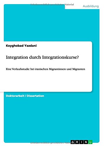 Integration durch Integrationskurse?: Eine Verlaufsstudie bei iranischen Migrantinnen und Migranten