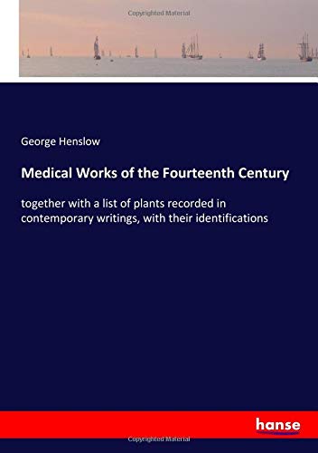 Medical Works of the Fourteenth Century: together with a list of plants recorded in contemporary writings, with their identifications