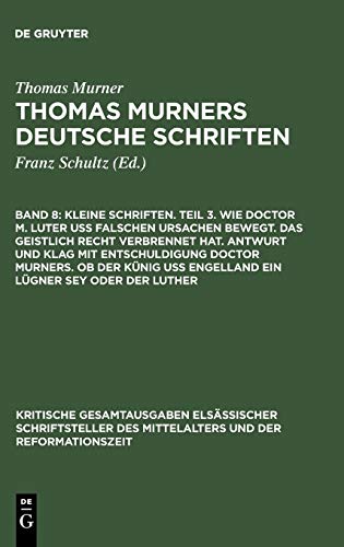 Kleine Schriften. Teil 3. Wie doctor M. Luter uß falschen ursachen bewegt. Das geistlich recht verbrennet hat. Antwurt und klag mit entschuldigung ... des Mittelalters und der Reformationszeit)