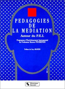 Pédagogies de la médiation : autour du PEI, programme d'enrichissement instrumental du professeur Reuven Feuerstein : rencontres internationales de l'Educabilité permanente sous le patronage du Secrétariat d'Etat à la Formation professionnelle