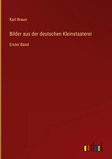 Bilder aus der deutschen Kleinstaaterei: Erster Band