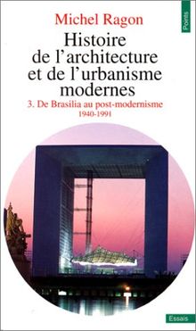 Histoire de l'architecture et de l'urbanisme modernes. Vol. 3. De Brasilia au post-modernisme : 1940-1991