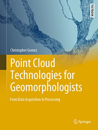 Point Cloud Technologies for Geomorphologists: From Data Acquisition to Processing (Springer Textbooks in Earth Sciences, Geography and Environment)