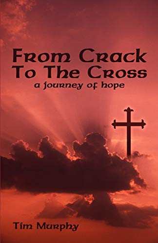 From Crack To The Cross: A Journey of Hope
