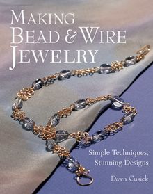 Making Bead & Wire Jewellery: Simple Techniques - Stunning Designs (Lark Jewelry Books)