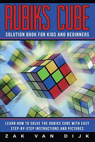 Dijk, Zak van Rubiks Cube Solution Book For Kids And Beginners, Learn How To Solve The Rubiks Cube With Easy Step-by-Step Instructions And Pictures (In Color)