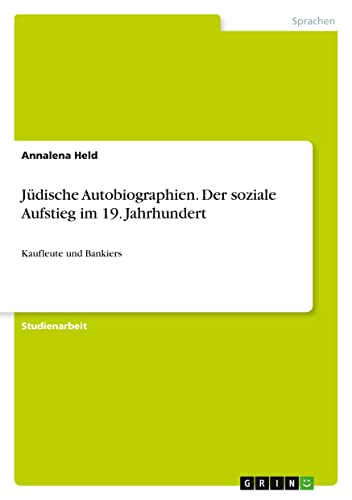 Jüdische Autobiographien. Der soziale Aufstieg im 19. Jahrhundert: Kaufleute und Bankiers