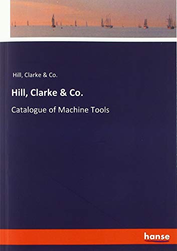 Hill, Clarke & Co.: Catalogue of Machine Tools