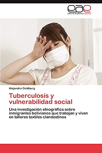 Tuberculosis y vulnerabilidad social: Una investigación etnográfica sobre inmigrantes bolivianos que trabajan y viven en talleres textiles clandestinos