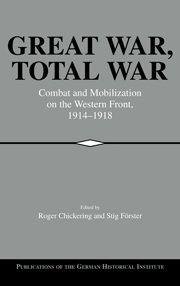 Great War, Total War: Combat and Mobilization on the Western Front, 1914-1918 (Publications of the German Historical Institute)