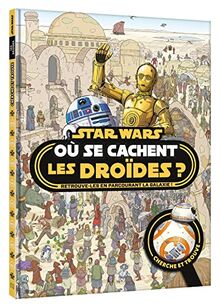 Star Wars : où se cachent les droïdes ? : retrouve-les en parcourant la galaxie !