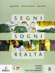 Segni sogni realtà. Volume B: Poesia, teatro, testi non letterari. Per le Scuole superiori