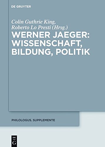 Werner Jaeger - Wissenschaft, Bildung, Politik (Philologus. Supplemente / Philologus. Supplementary Volumes, Band 9)