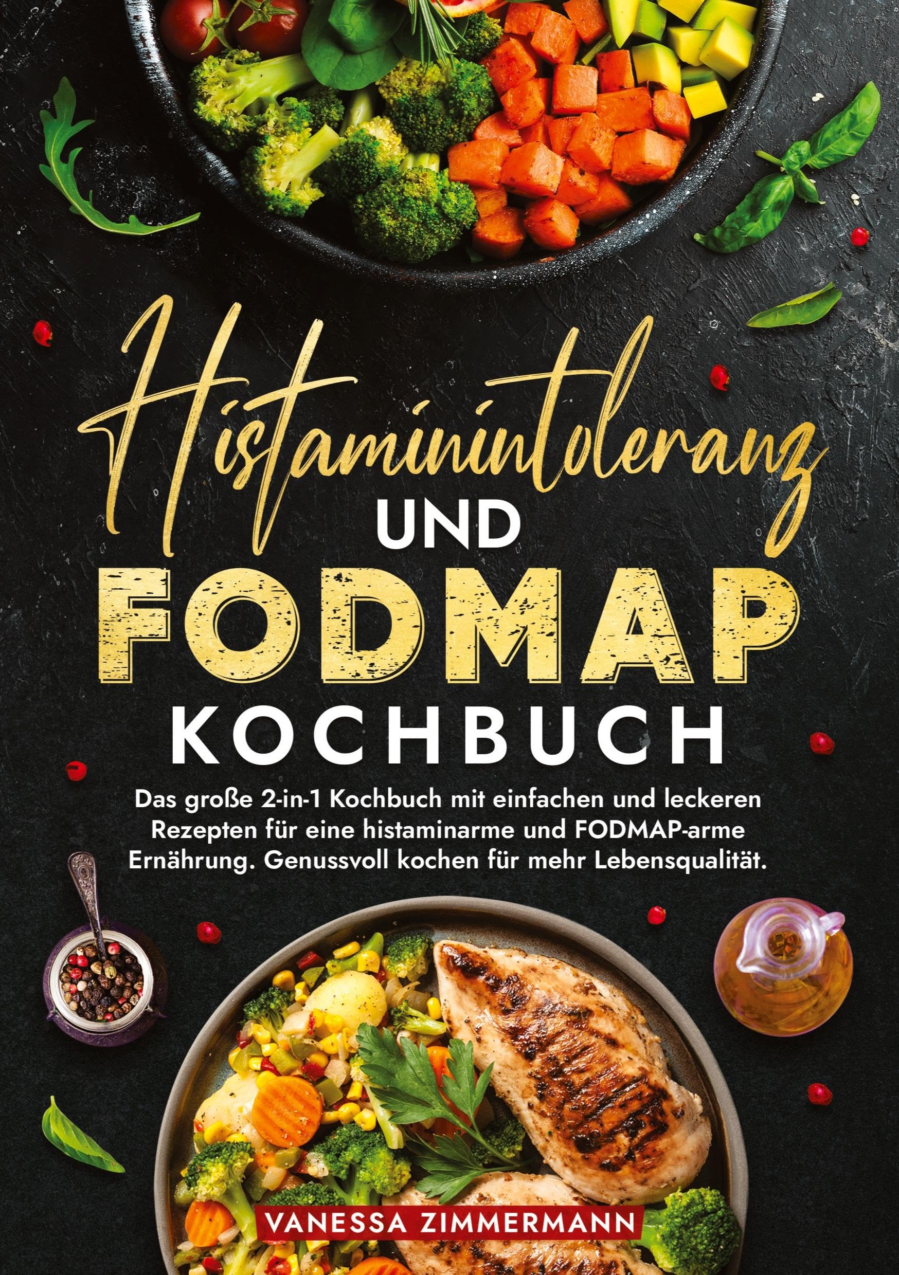Histaminintoleranz und Fodmap Kochbuch: Das große 2-in-1 Kochbuch mit einfachen und leckeren Rezepten für eine histaminarme und FODMAP-arme Ernährung. Genussvoll kochen für mehr Lebensqualität.