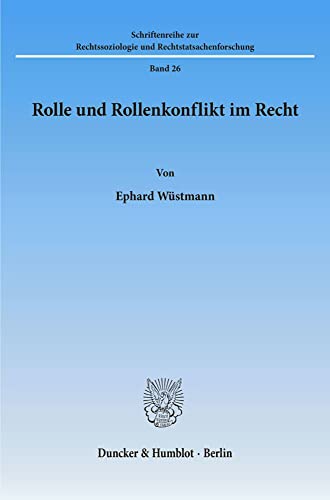 Rolle und Rollenkonflikt im Recht. (Schriftenreihe zur Rechtssoziologie und Rechtstatsachenforschung)
