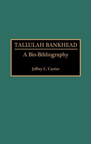 Tallulah Bankhead: A Bio-Bibliography (Bio-bibliographies in the Performing Arts)