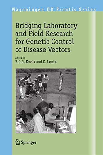 Bridging Laboratory and Field Research for Genetic Control of Disease Vectors (Wageningen UR Frontis Series, 11, Band 11)