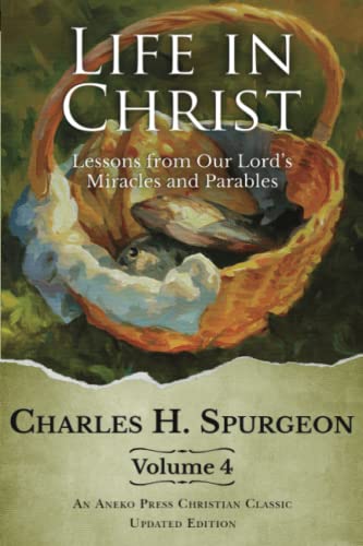 Life in Christ Vol 4: Lessons from Our Lord's Miracles and Parables