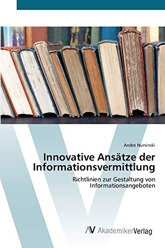 Innovative Ansätze der Informationsvermittlung: Richtlinien zur Gestaltung von Informationsangeboten