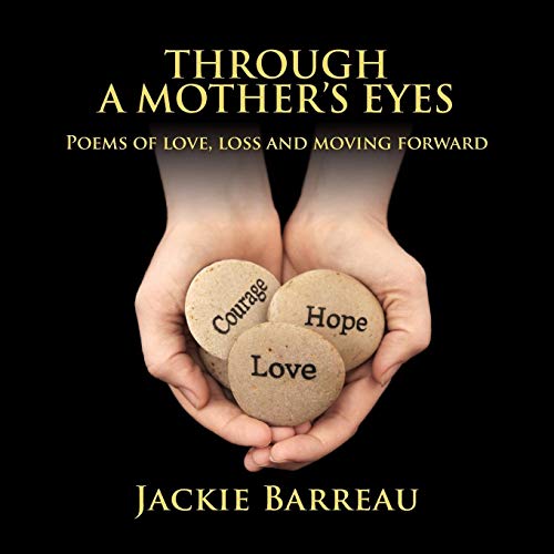 Through A Mother's Eyes: Poems Of Love, Loss and Moving Forward