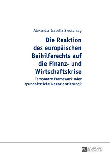 Die Reaktion des europäischen Beihilferechts auf die Finanz- und Wirtschaftskrise: Temporary Framework oder grundsätzliche Neuorientierung?
