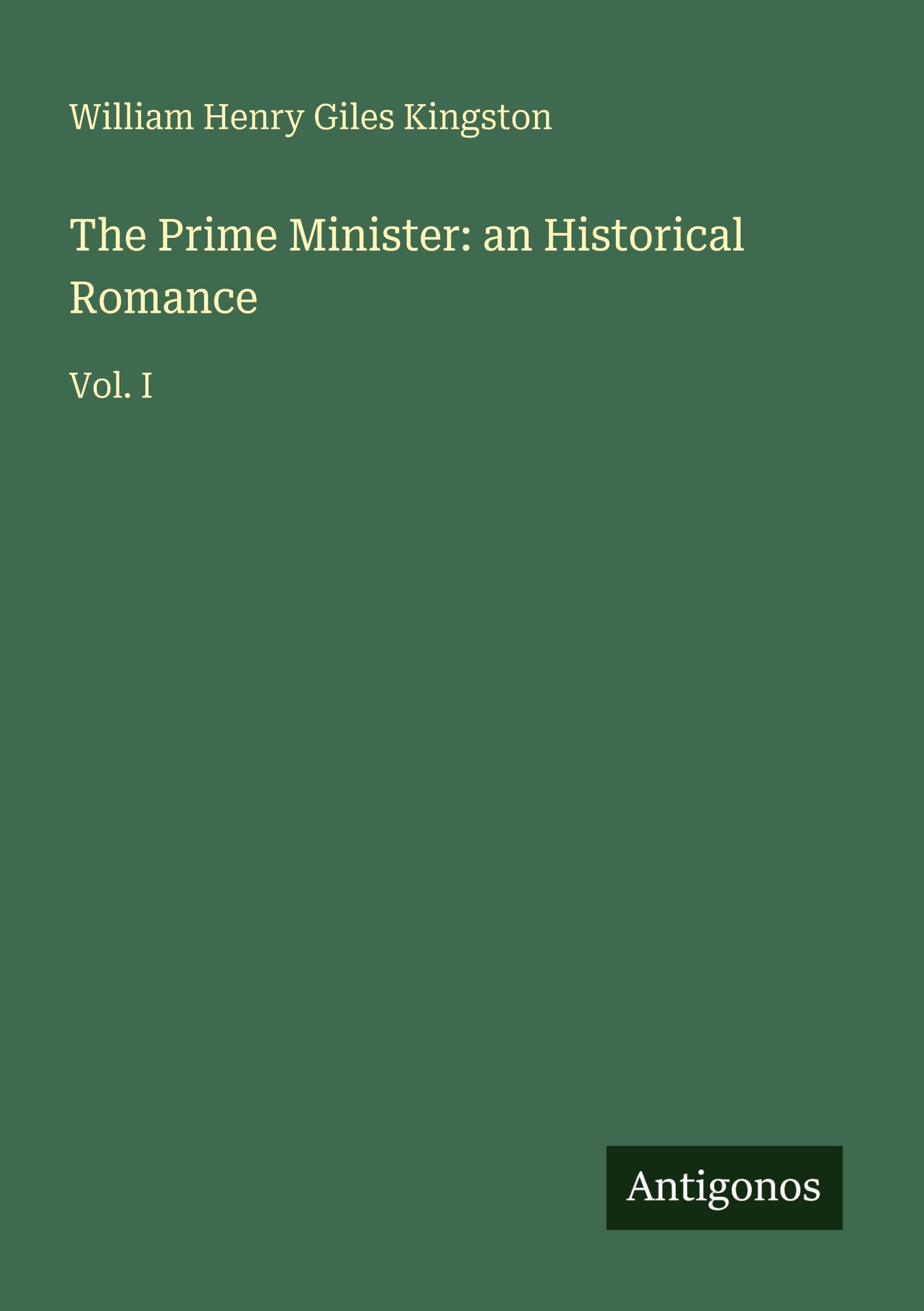 The Prime Minister: an Historical Romance: Vol. I