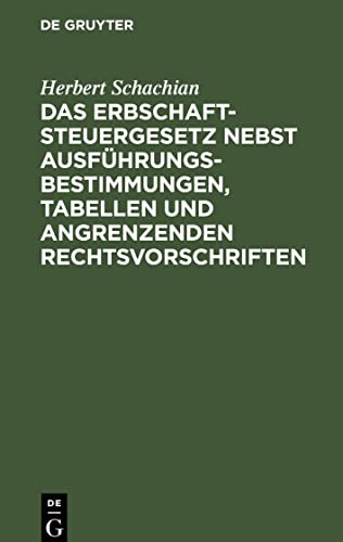 Das Erbschaftsteuergesetz nebst Ausführungsbestimmungen, Tabellen und angrenzenden Rechtsvorschriften