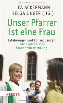 Unser Pfarrer ist eine Frau: Erfahrungen und Konsequenzen. Eine ökumenische Standortbestimmung