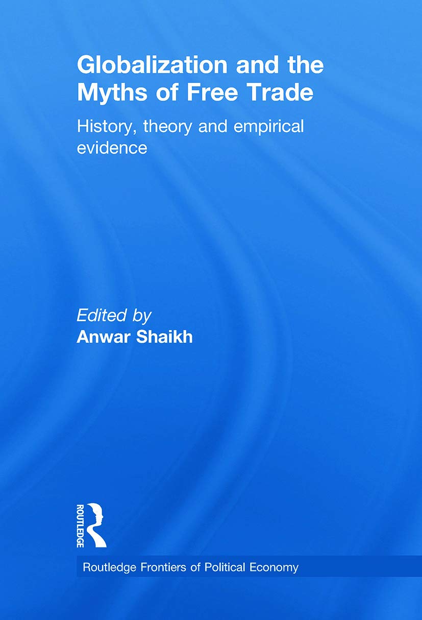 Globalization and the Myths of Free Trade: History, Theory and Empirical Evidence (Routledge Frontiers of Political Economy, Band 81)