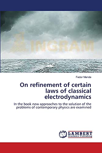 On refinement of certain laws of classical electrodynamics: In the book new approaches to the solution of the problems of contemporary physics are examined