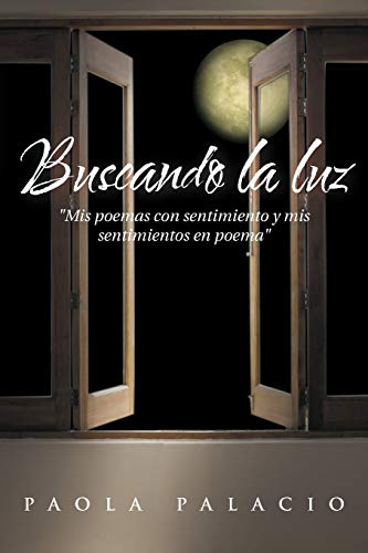 Buscando la luz: Mis poemas con sentimiento y mis sentimientos en poema