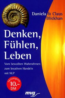Denken, Fühlen, Leben. Sonderausgabe. Vom bewußten Wahrnehmen zum kreativen Handeln mit NLP.