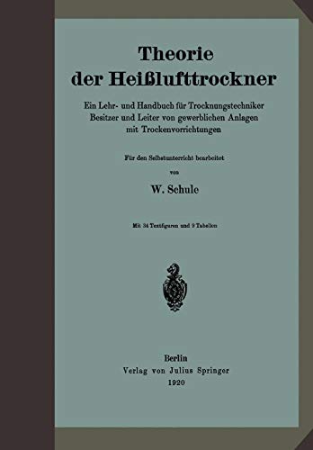 Theorie der Heißlufttrockner: Ein Lehr- Und Handbuch Für Trocknungstechniker Besitzer Und Leiter Von Gewerblichen Anlagen Mit Trockenvorrichtungen