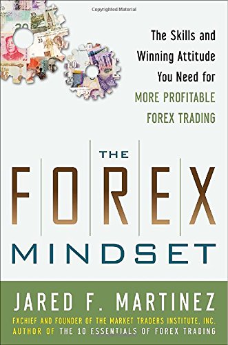 Jared Martinez The Forex Mindset, The Skills And Winning Attitude You Need For More Profitable Forex Trading