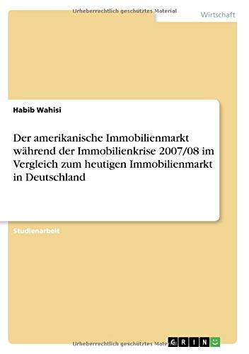 Der amerikanische Immobilienmarkt während der Immobilienkrise 2007/08 im Vergleich zum heutigen Immobilienmarkt in Deutschland