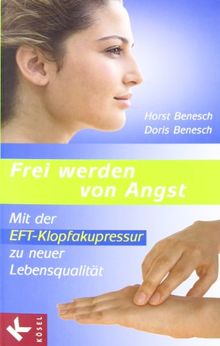 Frei werden von Angst: Mit der EFT-Klopfakupressur zu neuer Lebensqualität