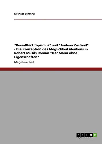 Bewußter Utopismus und Anderer Zustand - Die Konzeption des Möglichkeitsdenkens in Robert Musils Roman Der Mann ohne Eigenschaften: Magisterarbeit