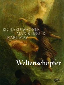 Weltenschöpfer: Richard Wagner, Max Klinger, Karl May