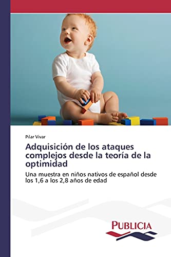 Adquisición de los ataques complejos desde la teoría de la optimidad: Una muestra en niños nativos de español desde los 1,6 a los 2,8 años de edad