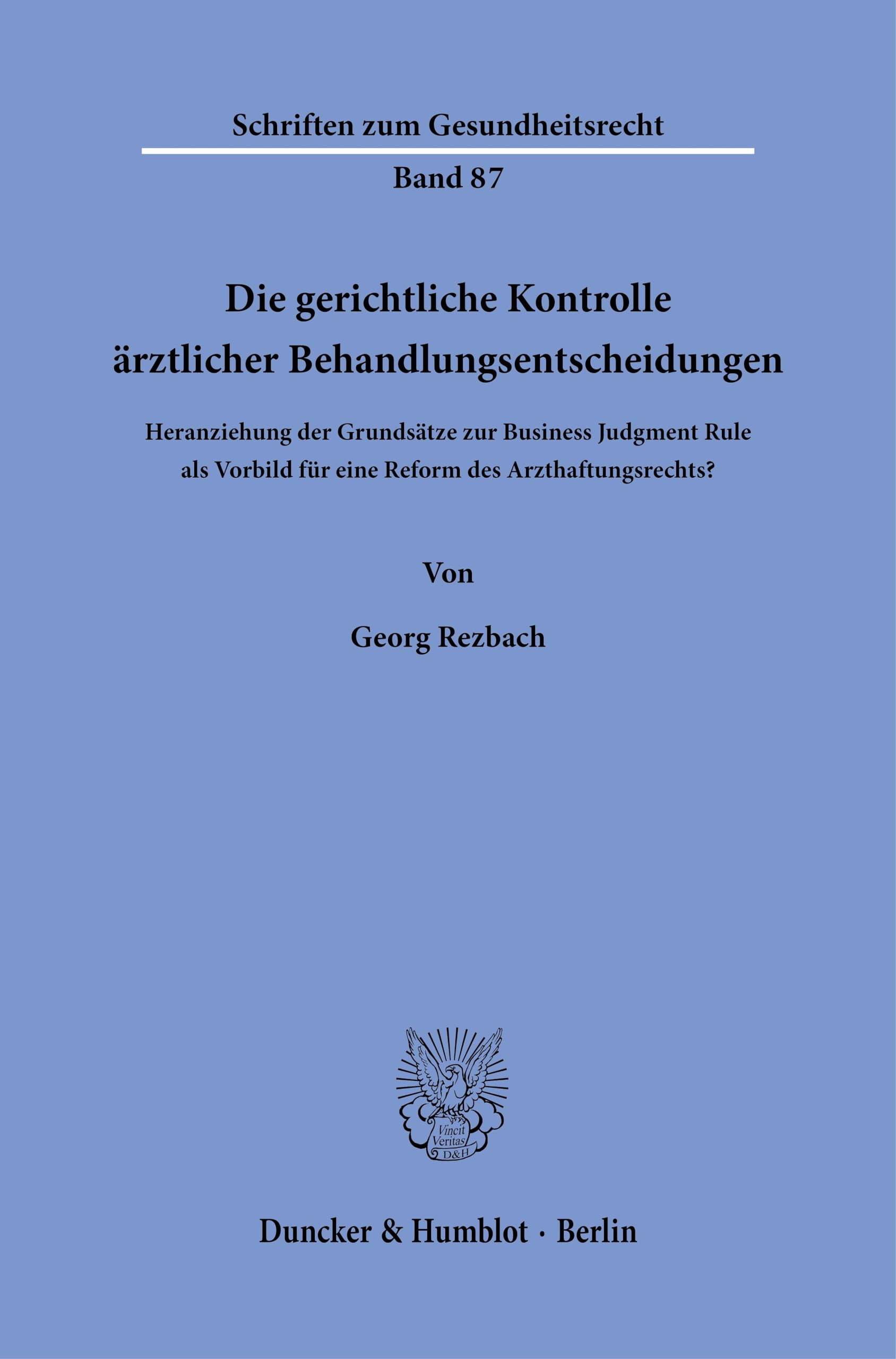 Die gerichtliche Kontrolle ärztlicher Behandlungsentscheidungen: Heranziehung der Grundsätze zur Business Judgment Rule als Vorbild für eine Reform ... (Schriften zum Gesundheitsrecht)