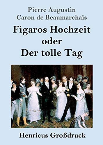 Figaros Hochzeit oder Der tolle Tag (Großdruck): (La folle journée, ou Le mariage de Figaro)