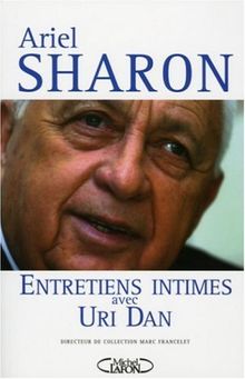 Ariel Sharon : entretiens intimes avec Uri Dan