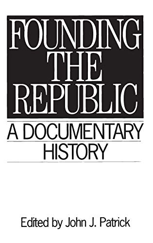 Founding the Republic: A Documentary History (Primary Documents in American History and Contemporary Issues Series)