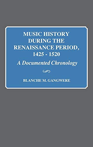 Music History During the Renaissance Period, 1425-1520: A Documented Chronology (Music Reference Collection)