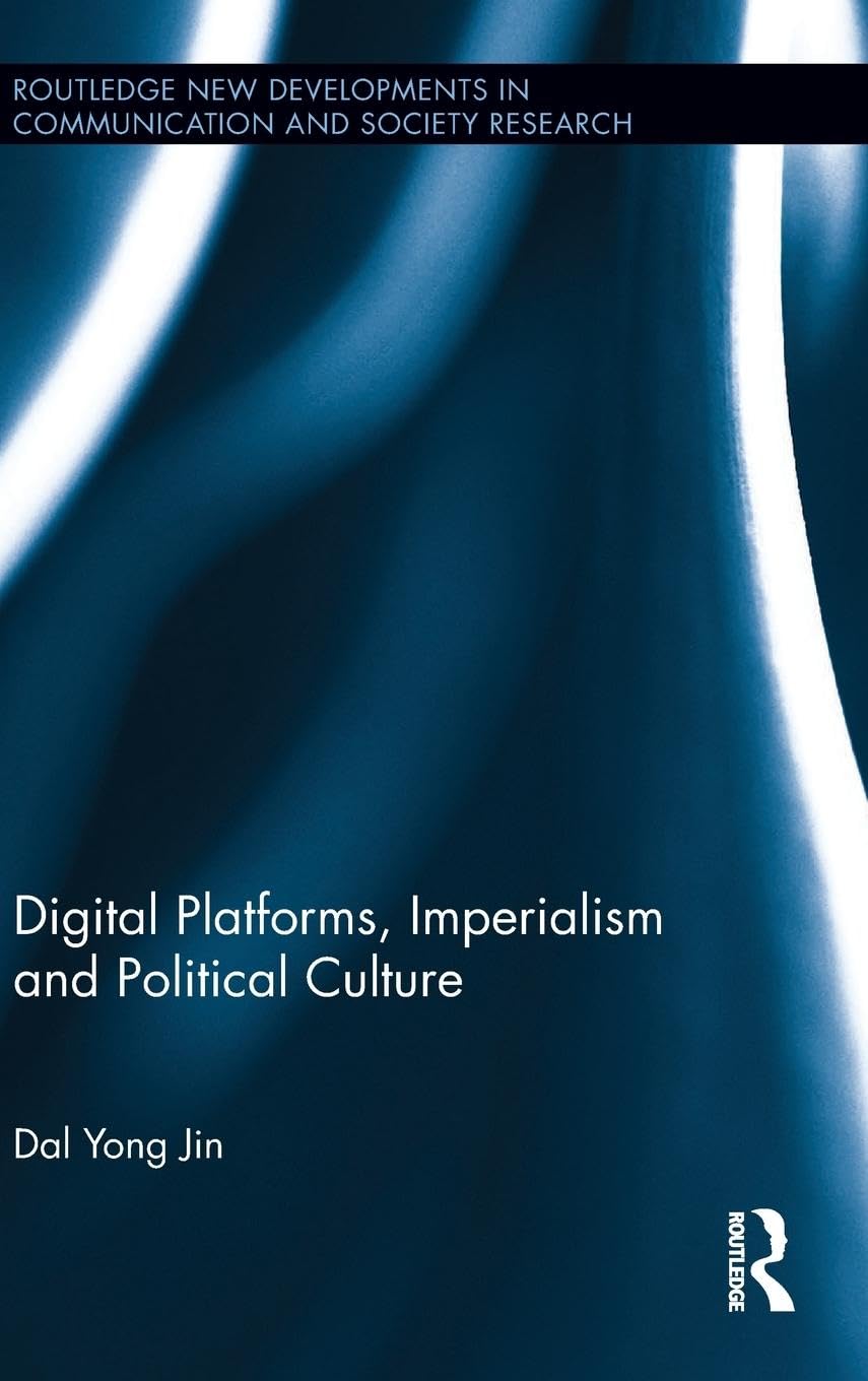 Digital Platforms, Imperialism and Political Culture (Routledge New Developments in Communication and Society Research, 3, Band 3)