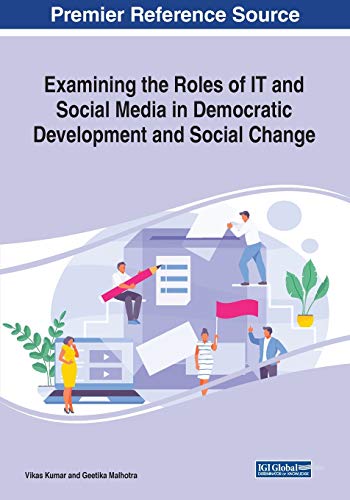 Examining the Roles of IT and Social Media in Democratic Development and Social Change
