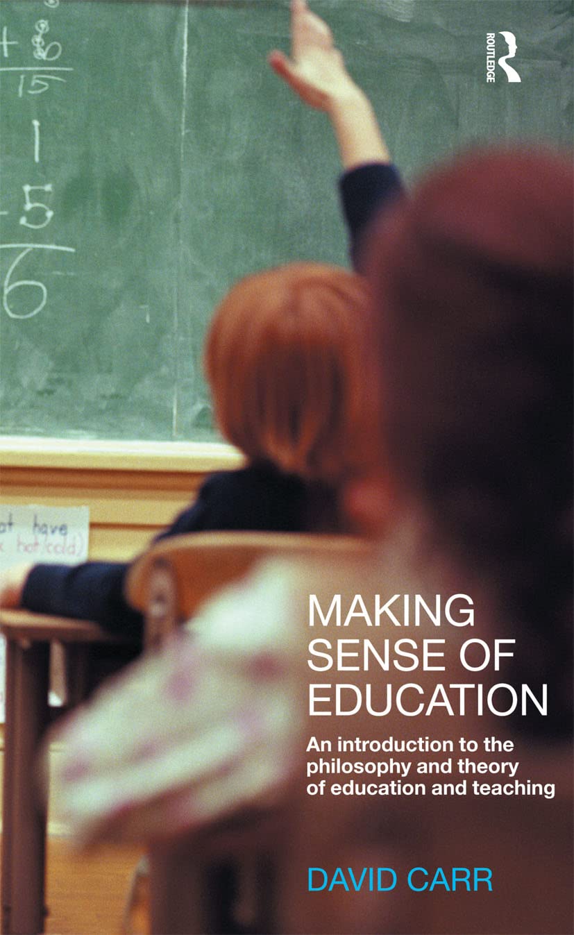 Making Sense of Education: An Introduction to the Philosophy and Theory of Education and Teaching: An Introduction to the Philosphy and Theory of Education and Teaching
