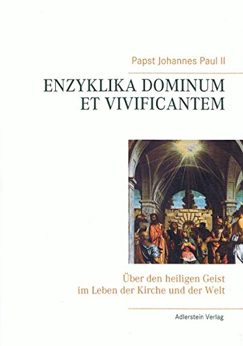 ENZYKLIKA DOMINUM ET VIVIFICANTEM: Über den heiligen Geist im Leben der Kirche und der Welt