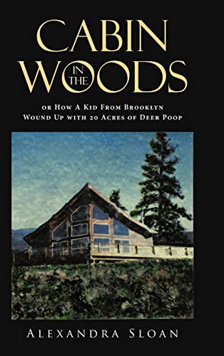 Cabin in the Woods or How A Kid From Brooklyn Wound Up with 20 Acres of Deer Poop