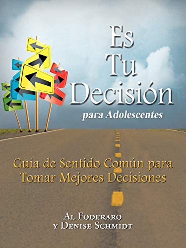 Es Tu Decisión Para Adolescentes: Guía De Sentido Común Para Tomar Mejores Decisiones: Guia de Sentido Comun Para Tomar Mejores Decisiones
